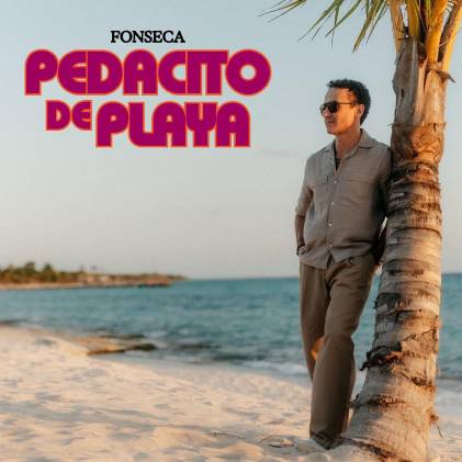 Fonseca estrena su nuevo sencillo y video musical “Pedacito de Playa”